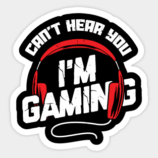 Can't Hear You I'm Gaming Video Game Gamer Gift Sticker